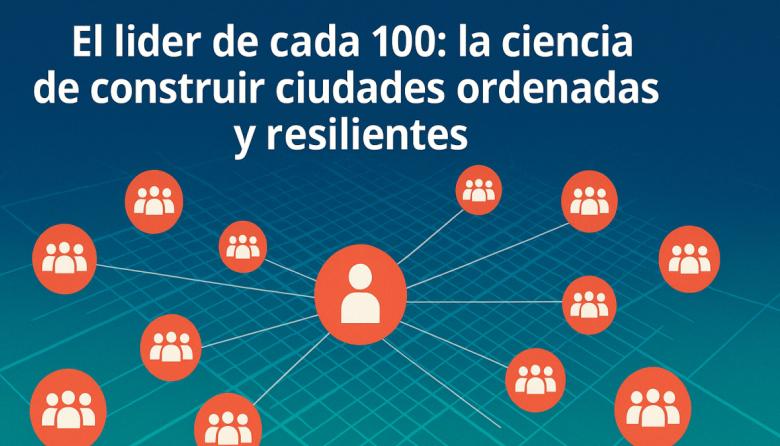 📰 El líder de cada 100: la ciencia de construir ciudades ordenadas y resilientes